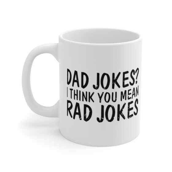 "Dad Jokes? I Think You Mean Rad Jokes" - Funny Double Sided Print - White Ceramic Mug 11oz