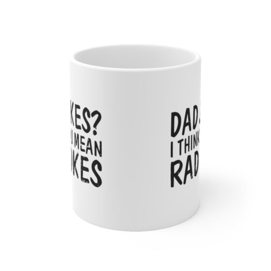 "Dad Jokes? I Think You Mean Rad Jokes" - Funny Double Sided Print - White Ceramic Mug 11oz - Image 2