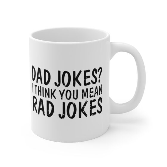 "Dad Jokes? I Think You Mean Rad Jokes" - Funny Double Sided Print - White Ceramic Mug 11oz - Image 3