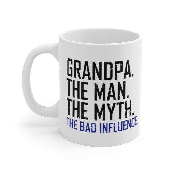 "Grandpa. The Man. The Myth. The Bad Influence." - Funny Double Sided Print - White Ceramic Mug 11oz