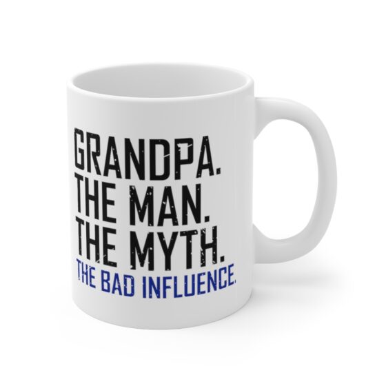 "Grandpa. The Man. The Myth. The Bad Influence." - Funny Double Sided Print - White Ceramic Mug 11oz - Image 3