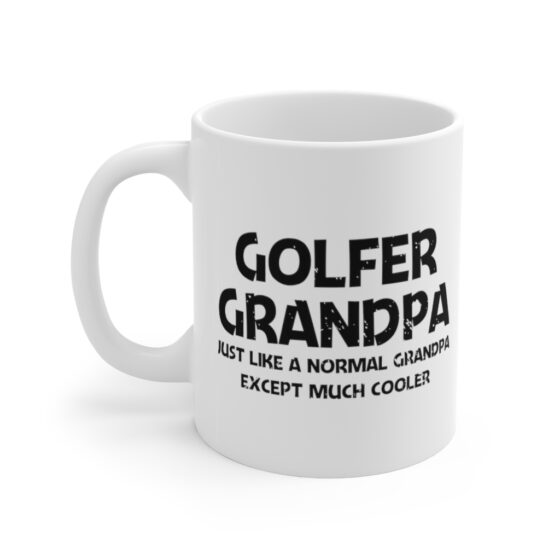 "Golfer Grandpa Just Like A Normal Grandpa Except Much Cooler" - Funny Double Sided Print - White Ceramic Mug 11oz