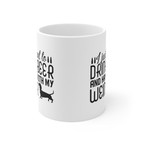 "I Just Want to Drink Beer and Hang with My Weiner" - Funny Double Sided Print - White Ceramic Mug 11oz - Image 2