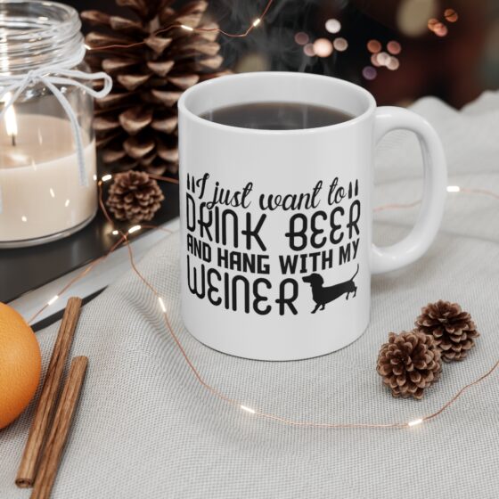 "I Just Want to Drink Beer and Hang with My Weiner" - Funny Double Sided Print - White Ceramic Mug 11oz - Image 4