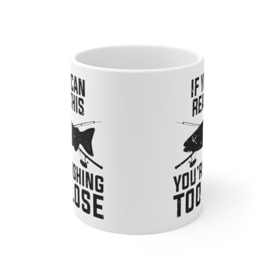 "If You Can Read This You're Fishing Too Close" - Funny Double Sided Print - White Ceramic Mug 11oz - Image 2