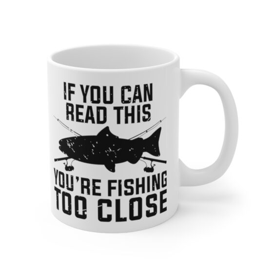 "If You Can Read This You're Fishing Too Close" - Funny Double Sided Print - White Ceramic Mug 11oz - Image 3