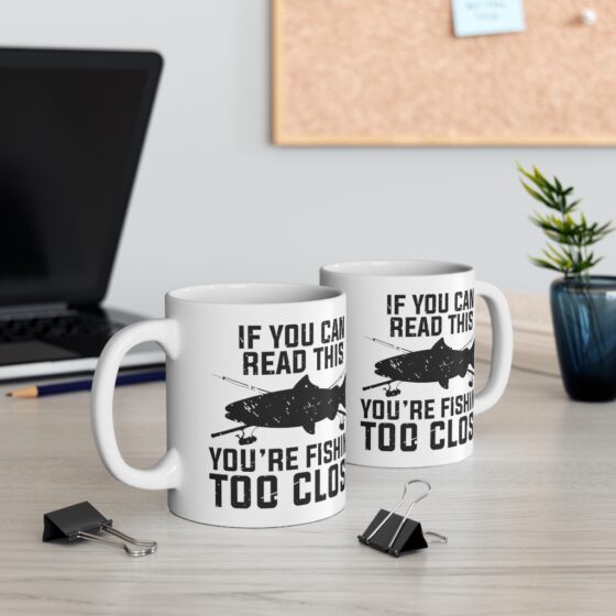 "If You Can Read This You're Fishing Too Close" - Funny Double Sided Print - White Ceramic Mug 11oz - Image 5