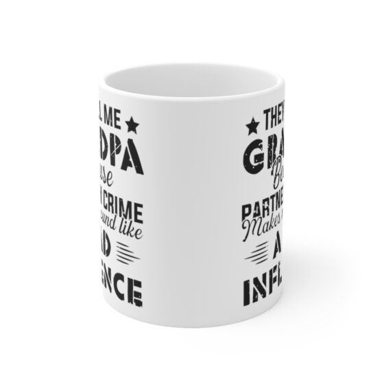 "They Call Me Grandpa because Partner in Crime makes Me Sound Like a Bad Influence" - Funny Double Sided Print - White Ceramic Mug 11oz - Image 2