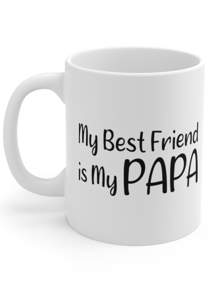 "My Best Friend is My Papa" - Funny Double Sided Print - White Ceramic Mug 11oz