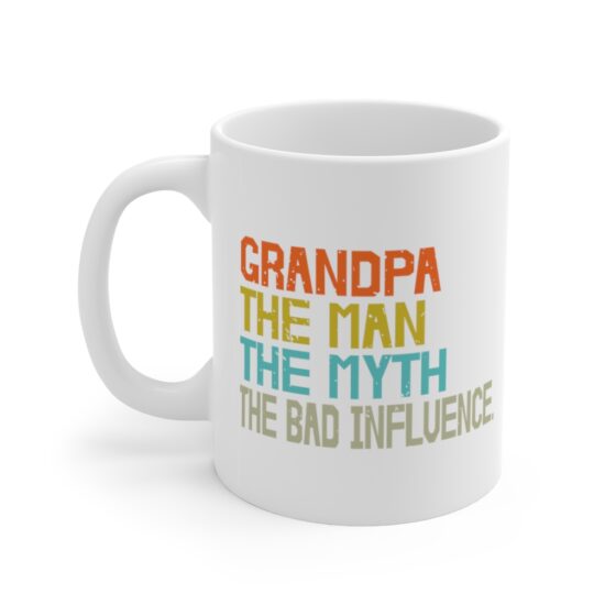 "Grandpa The Man The Myth The Bad Influence" - Funny Double Sided Print - White Ceramic Mug 11oz