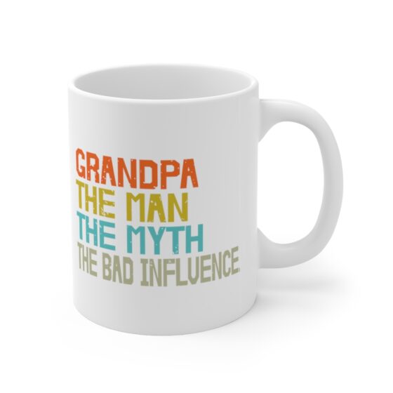 "Grandpa The Man The Myth The Bad Influence" - Funny Double Sided Print - White Ceramic Mug 11oz - Image 3