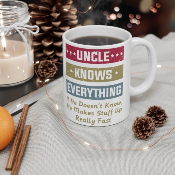 "Uncle Knows Everything If He Doesn't Know He Makes Stuff Up Really Fast" - Funny Double Sided Print - White Ceramic Mug 11oz - Image 4