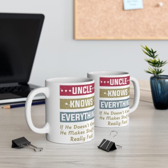 "Uncle Knows Everything If He Doesn't Know He Makes Stuff Up Really Fast" - Funny Double Sided Print - White Ceramic Mug 11oz - Image 5