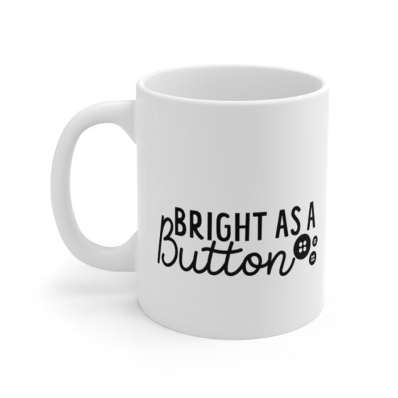 "Bright as a Button" - Funny Double Sided Print - White Ceramic Mug 11oz
