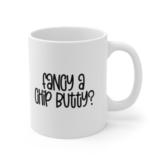 "Fancy a Chip Butty?" - Funny Double Sided Print - White Ceramic Mug 11oz - Image 3