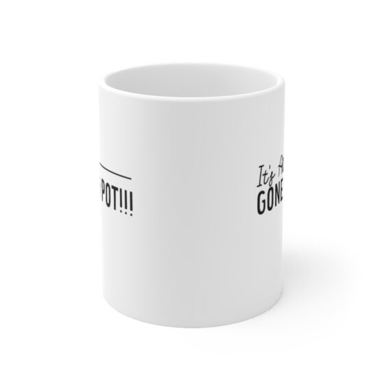 "It's All Gone to Pot!!!" - Funny Double Sided Print - White Ceramic Mug 11oz - Image 2