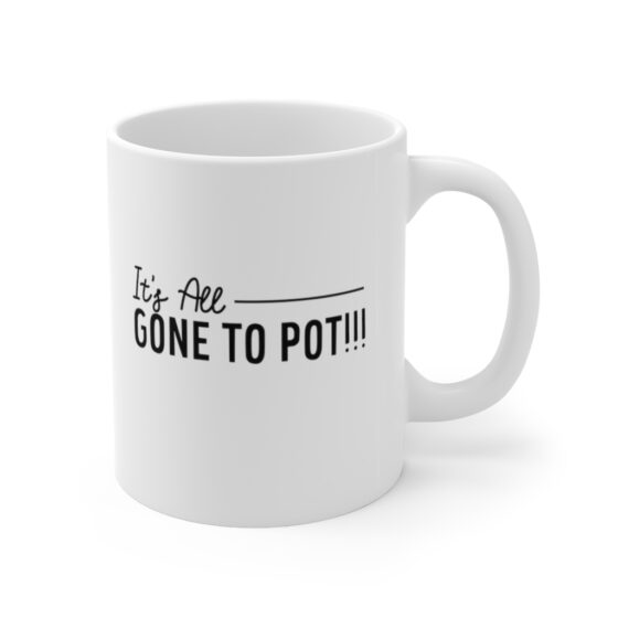 "It's All Gone to Pot!!!" - Funny Double Sided Print - White Ceramic Mug 11oz - Image 3