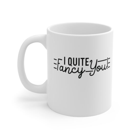 "I Quite Fancy You!" - Funny Double Sided Print - White Ceramic Mug 11oz