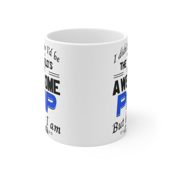 "I Didn't Know I'd Be The World's Most Awesome Pap But Here I Am Killin' It" - Funny Double Sided Print - White Ceramic Mug 11oz - Image 2