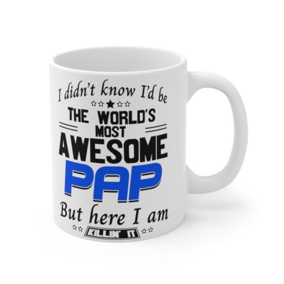 "I Didn't Know I'd Be The World's Most Awesome Pap But Here I Am Killin' It" - Funny Double Sided Print - White Ceramic Mug 11oz - Image 3