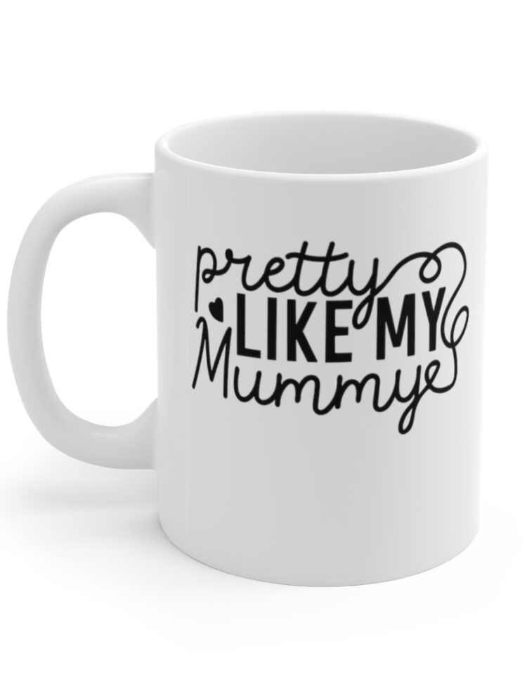"Pretty Like My Mummy" - Funny Double Sided Print - White Ceramic Mug 11oz