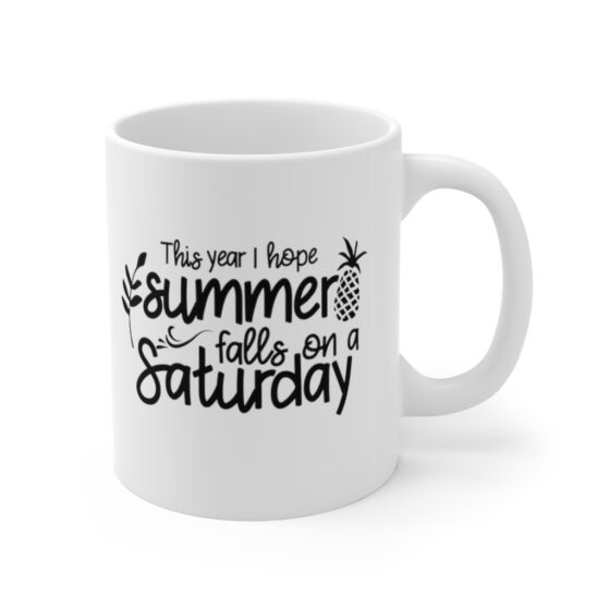 "This Year I Hope Summer Falls on a Saturday" - Funny Double Sided Print - White Ceramic Mug 11oz - Image 3