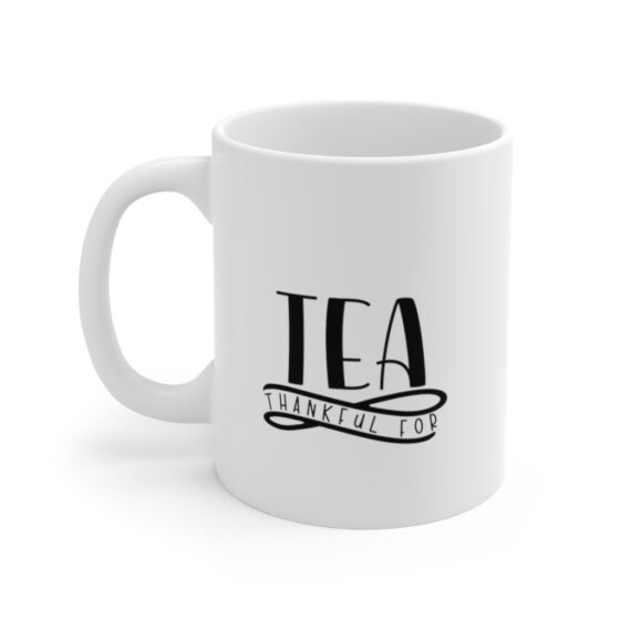 "Thankful for Tea" - Funny Double Sided Print - White Ceramic Mug 11oz