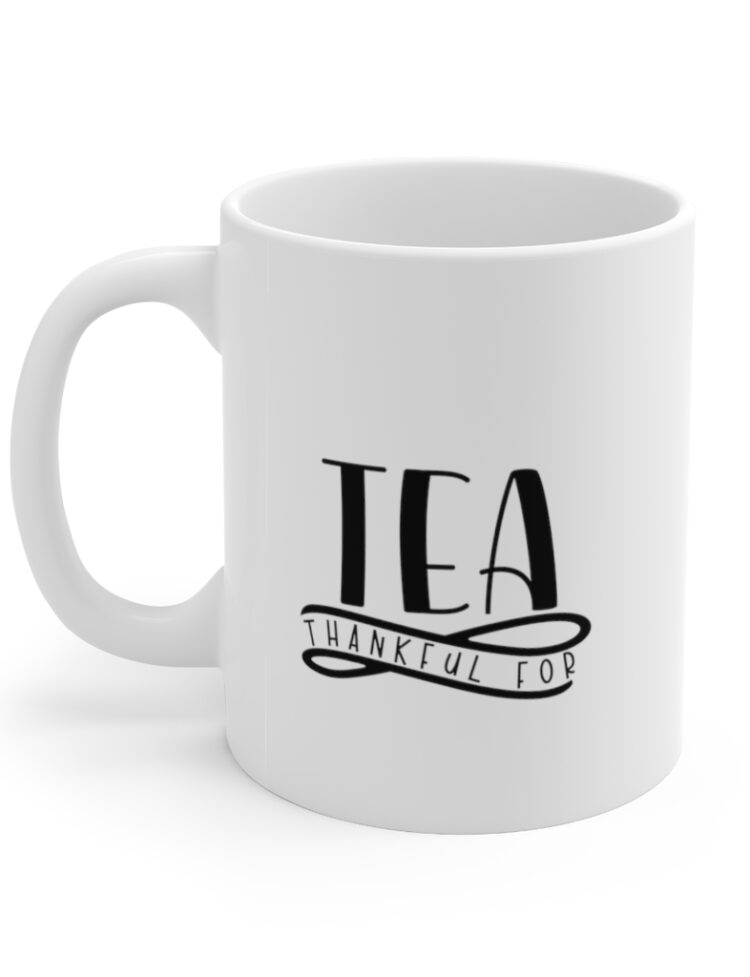 "Thankful for Tea" - Funny Double Sided Print - White Ceramic Mug 11oz
