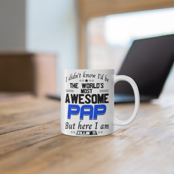 "I Didn't Know I'd Be The World's Most Awesome Pap But Here I Am Killin' It" - Funny Double Sided Print - White Ceramic Mug 11oz - Image 6