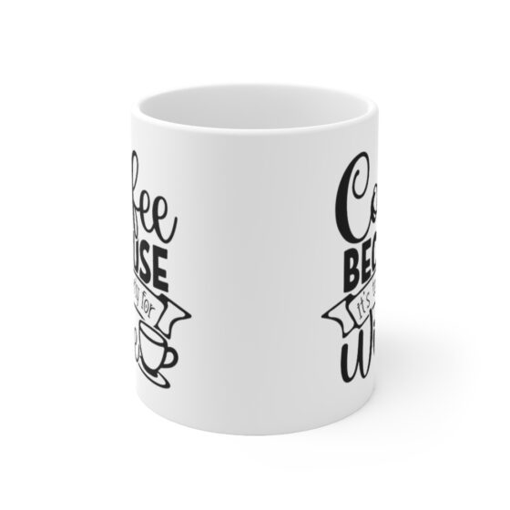 "Coffee because It's Too Early for Wine" - Funny Double Sided Print - White Ceramic Mug 11oz - Image 2