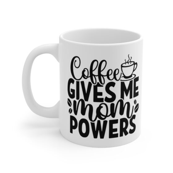 "Coffee Gives Me Mom Powers" - Funny Double Sided Print - White Ceramic Mug 11oz