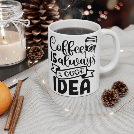 "Coffee is Always a Good Idea" - Funny Double Sided Print - White Ceramic Mug 11oz - Image 4