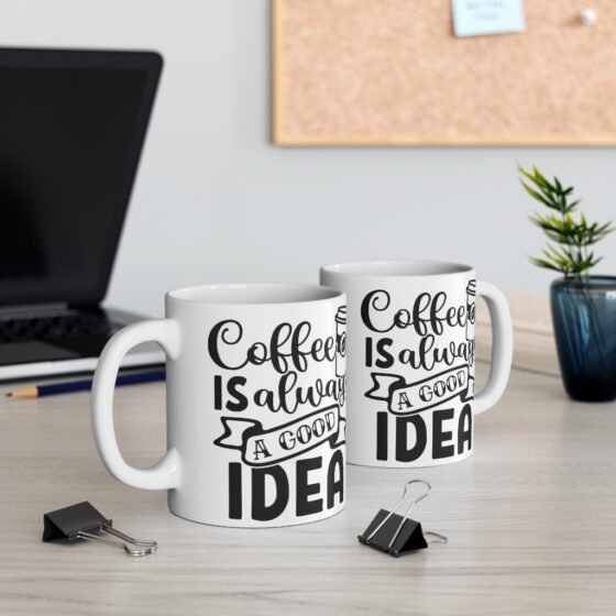 "Coffee is Always a Good Idea" - Funny Double Sided Print - White Ceramic Mug 11oz - Image 5