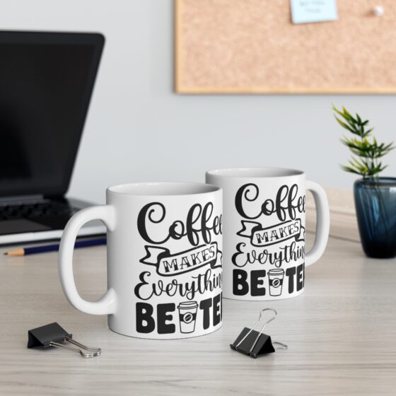 "Coffee Makes Everything Better" - Funny Double Sided Print - White Ceramic Mug 11oz - Image 5