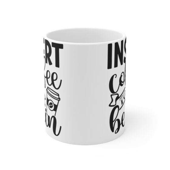 "Insert Coffee to Begin" - Funny Double Sided Print - White Ceramic Mug 11oz - Image 2