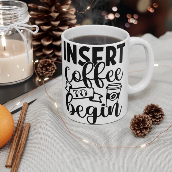 "Insert Coffee to Begin" - Funny Double Sided Print - White Ceramic Mug 11oz - Image 4