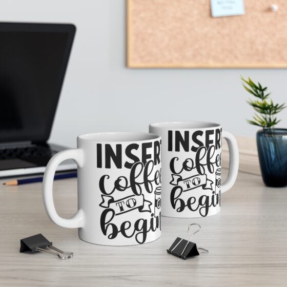 "Insert Coffee to Begin" - Funny Double Sided Print - White Ceramic Mug 11oz - Image 5