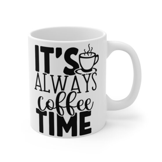 "It's Always Coffee Time" - Funny Double Sided Print - White Ceramic Mug 11oz - Image 3