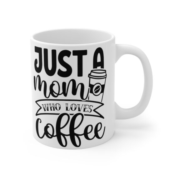 "Just a Mom who Loves Coffee" - Funny Double Sided Print - White Ceramic Mug 11oz - Image 3