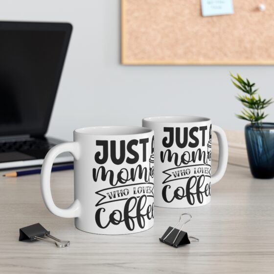 "Just a Mom who Loves Coffee" - Funny Double Sided Print - White Ceramic Mug 11oz - Image 5