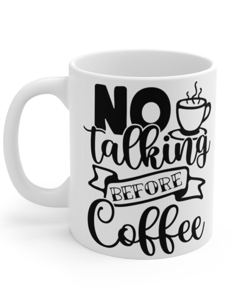 "No Talking Before Coffee" - Funny Double Sided Print - White Ceramic Mug 11oz