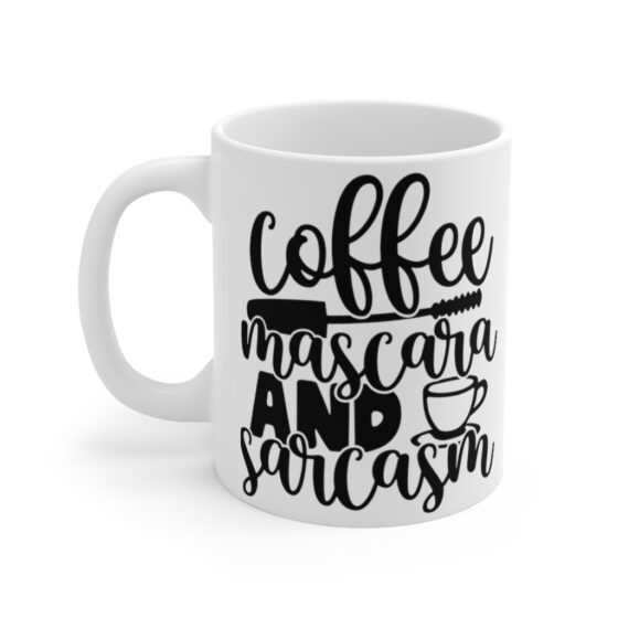 "Coffee Mascara and Sarcasm" - Funny Double Sided Print - White Ceramic Mug 11oz