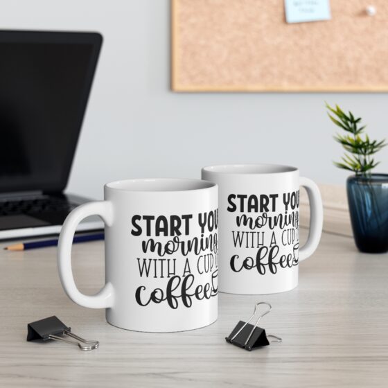 "Start Your Morning with a Cup of Coffee" - Funny Double Sided Print - White Ceramic Mug 11oz - Image 5