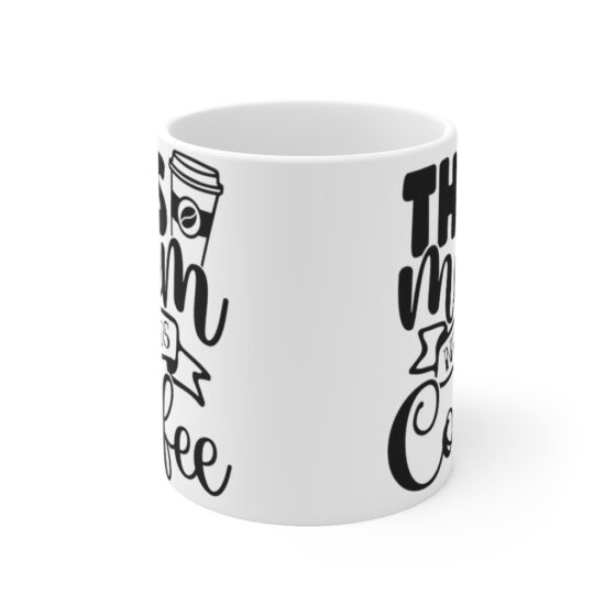 "This Mom Needs Coffee" - Funny Double Sided Print - White Ceramic Mug 11oz - Image 2