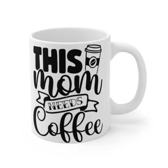 "This Mom Needs Coffee" - Funny Double Sided Print - White Ceramic Mug 11oz - Image 3