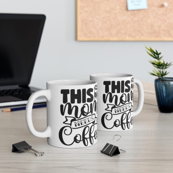 "This Mom Needs Coffee" - Funny Double Sided Print - White Ceramic Mug 11oz - Image 5