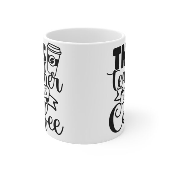 "This Teacher Needs Coffee" - Funny Double Sided Print - White Ceramic Mug 11oz - Image 2