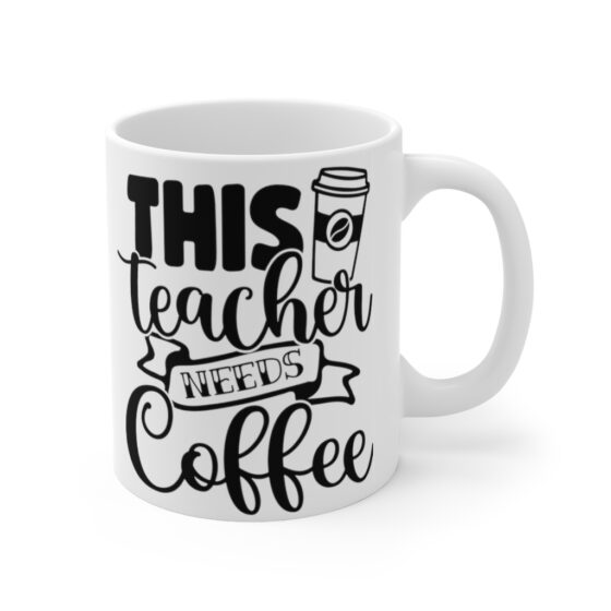 "This Teacher Needs Coffee" - Funny Double Sided Print - White Ceramic Mug 11oz - Image 3