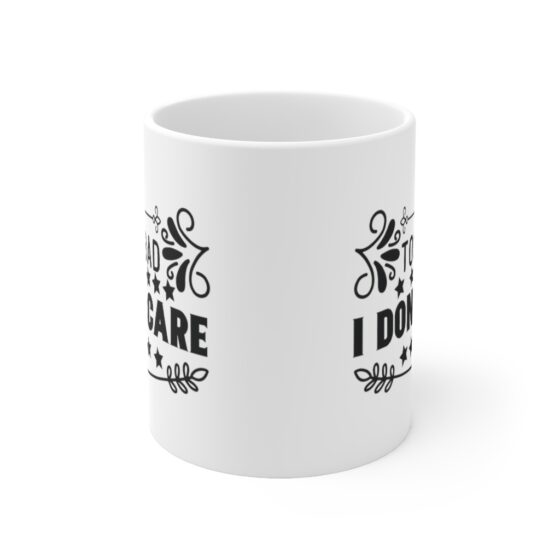 "Too Bad I Don't Care" - Funny Double Sided Print - White Ceramic Mug 11oz - Image 2
