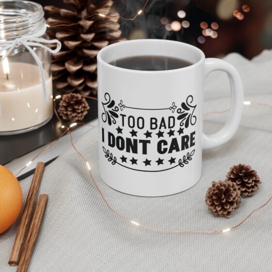 "Too Bad I Don't Care" - Funny Double Sided Print - White Ceramic Mug 11oz - Image 4
